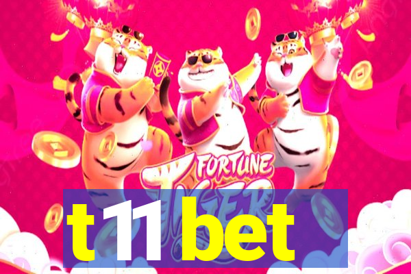 t11 bet